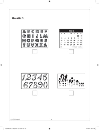 Maio
                                               D    S    T    Q   Q    S    S
                                                                       1 2
                                                3 4 5    6 7           8 9
                                               10 11 12 13 14         15 16
                                               17 18 19 20 21         22 23
                                               24 25 26 27 28         29 30
                                               31         01 - Dia do Trabalho




          1°S/10-Teste01
                1°S/10-Teste01
                                           6




CADERNO DO ALUNO teste capa verde.indd 6                                         13/1/2010 08:37:29
 