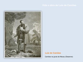 Camões na gruta de Macau (Desenne)
Luís de Camões
Vida e obra de Luís de Camões
 