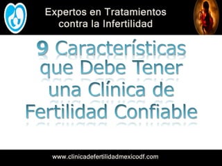 Expertos en Tratamientos
contra la Infertilidad
www.clinicadefertilidadmexicodf.com
 