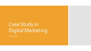 CaseStudy in
Digital Marketing
Feb, 2016
 