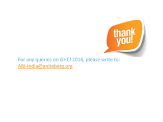 For any queries on GHCI 2016, please write to:
ABI-India@anitaborg.org
 