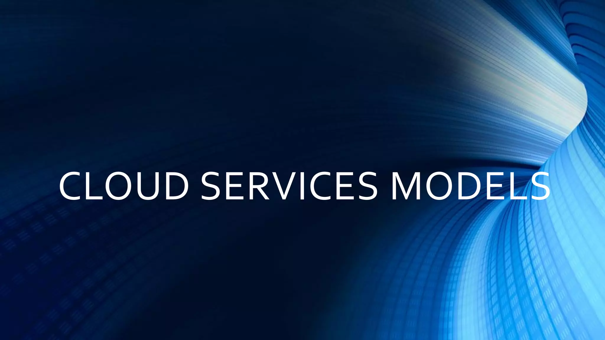 CLOUD SERVICES MODELS
 