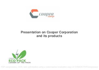 Presentation on Cooper Corporation
and its products
© Ricardo plc 2010RD.08_101403.02
and its products
PDF compression, OCR, web optimization using a watermarked evaluation copy of CVISION PDFCompressor
 