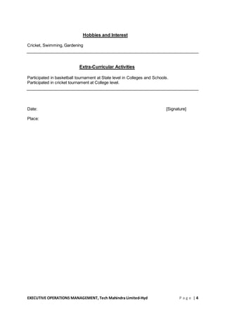 EXECUTIVE OPERATIONS MANAGEMENT, Tech Mahindra Limited-Hyd P a g e | 4
Hobbies and Interest
Cricket, Swimming, Gardening
Extra-Curricular Activities
Participated in basketball tournament at State level in Colleges and Schools.
Participated in cricket tournament at College level.
Date: [Signature]
Place:
 