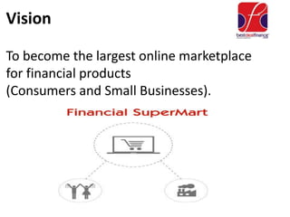 Vision
To become the largest online marketplace
for financial products
(Consumers and Small Businesses).
 