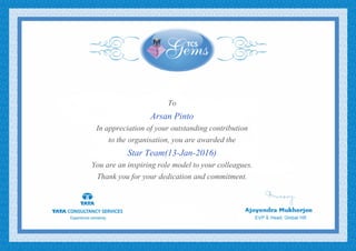To
Arsan Pinto
In appreciation of your outstanding contribution
to the organisation, you are awarded the
Star Team(13-Jan-2016)
You are an inspiring role model to your colleagues.
Thank you for your dedication and commitment.
 