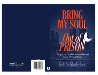 6”x 9”.000
Spiritual Reality
REDEMPTION
PRESS
Chicago’s Jail Chaplain Releases His Soul
from a Personal Prison
 