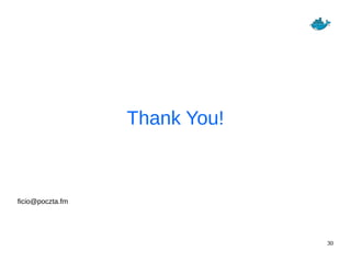 30
Thank You!
ficio@poczta.fm
 