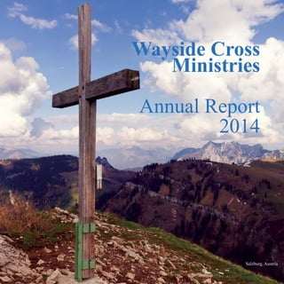 Wayside Cross
Ministries
Annual Report
2014
Salzburg, Austria
 