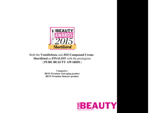 Both the VenoDefense and JO2 Compound Creme
Shortlisted as FINALIST with the prestigious
| PURE BEAUTY AWARDS |
Categories |
BEST Premium Anti-aging product
BEST Premium Skincare product
 