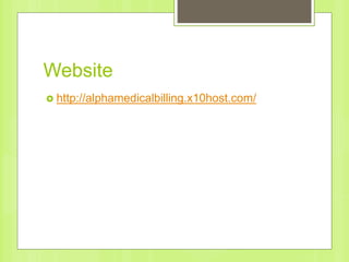 Website
 http://alphamedicalbilling.x10host.com/
 
