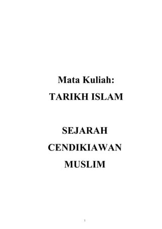 1
Mata Kuliah:
TARIKH ISLAM
SEJARAH
CENDIKIAWAN
MUSLIM
 