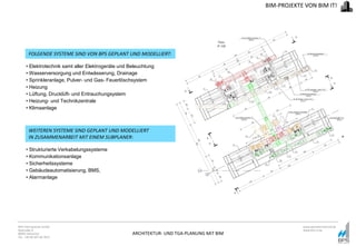 ARCHITEKTUR- UND TGA-PLANUNG MIT BIM
BPS International GmbH
Riestraße 8
80992 München
Tel. +49 89 307 66 7815
www.bpsinternational.de
www.bim-it.de
• Elektrotechnik samt aller Elektrogeräte und Beleuchtung
• Wasserversorgung und Entwässerung, Drainage
• Sprinkleranlage, Pulver- und Gas- Feuerlöschsystem
• Heizung
• Lüftung, Drucklüft- und Entrauchungsystem
• Heizung- und Technikzentrale
• Klimaanlage
• Strukturierte Verkabelungssysteme
• Kommunikationsanlage
• Sicherheitssysteme
• Gebäudeautomatisierung, BMS,
• Alarmanlage
FOLGENDE SYSTEME SIND VON BPS GEPLANT UND MODELLIERT:
WEITEREN SYSTEME SIND GEPLANT UND MODELLIERT
IN ZUSAMMENARBEIT MIT EINEM SUBPLANER:
BIM-PROJEKTE VON BIM IT!
 