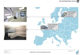 ARCHITEKTUR- UND TGA-PLANUNG MIT BIM
BPS International GmbH
Riestraße 8
80992 München
Tel. +49 89 307 66 7815
www.bpsinternational.de
www.bim-it.de
OFFICE MÜNCHEN
80992 München
Riesstraße 8
North 88
OFFICE MOSKAU
141407 Khimki
Panfilova 21
Country Park
BPS INTERNATIONAL FILIALE
 