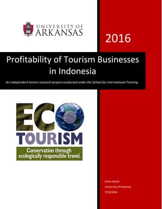 2016
Claire Beach
University of Arkansas
7/25/2016
Profitability of Tourism Businesses
in Indonesia
An independent honors research project conducted under the School for International Training.
 