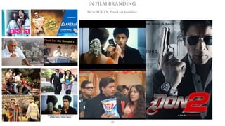 IN FILM BRANDING
We’re AGHAN. Proud yet humbled
17
 