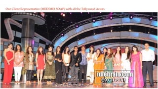 18
Our Client Representative (MEDIMIX SOAP) with all the Tollywood Actors
 
