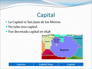 CapitalLa Capital es San Juan de los MorrosNo tubo otra capitalFue decretada capital en 1848