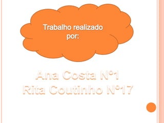 Trabalho realizado por:Ana Costa Nº1Rita Coutinho Nº17