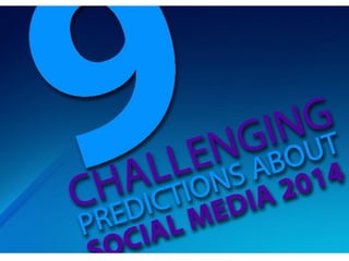 9 challenging predictions about social media 2014