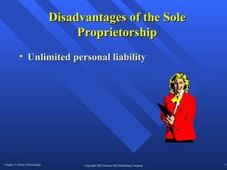 Disadvantages of the Sole Proprietorship Unlimited personal liability 