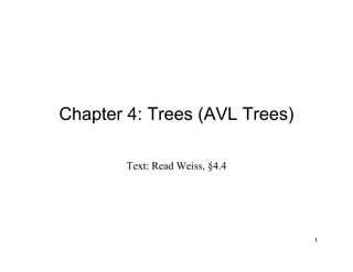 Chapter 4: Trees (AVL Trees)
Text: Read Weiss, §4.4
1
 