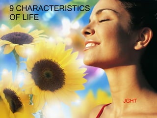 9 CHARACTERISTICS  OF LIFE JGHT 