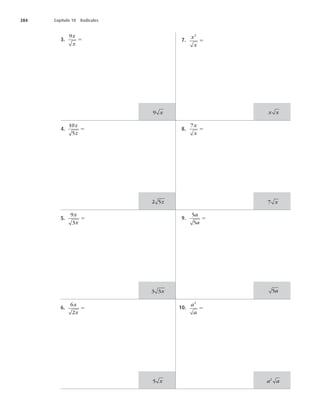 284 Capítulo 10 Radicales
3.
9x
x
5
4.
10
5
z
z
5
5.
9
3
x
x
5
6.
6
2
x
x
5
7.
x
x
2
5
8.
7x
x
5
9.
5
5
a
a
5
10.
a
a
3
5
9 x
2 5z
3 3x
5 x
x x
7 x
5a
a a
2
 