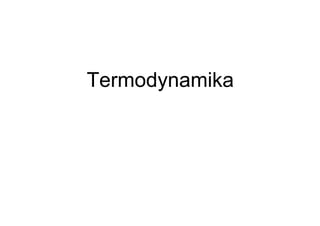 Termodynamika
      y
 