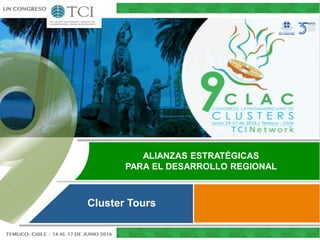 ALIANZAS ESTRATÉGICAS
PARA EL DESARROLLO REGIONAL
Cluster Tours
 