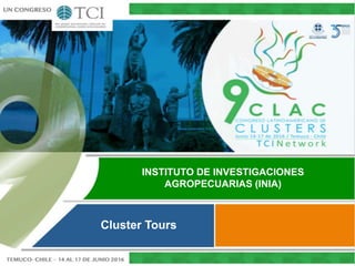 INSTITUTO DE INVESTIGACIONES
AGROPECUARIAS (INIA)
Cluster Tours
 