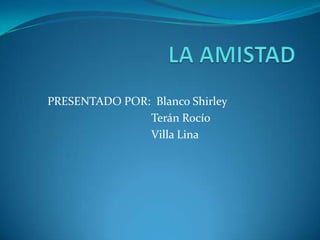 PRESENTADO POR: Blanco Shirley
               Terán Rocío
               Villa Lina
 