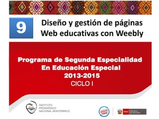9

Edición y publicación de
Diseño y gestión de páginas
contenidos utilizando wikis
Web educativas con Weebly

 