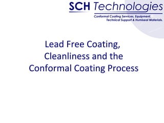 Lead Free Coating,  Cleanliness and the Conformal Coating Process 