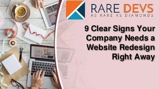 9 Clear Signs Your
Company Needs a
Website Redesign
Right Away
 