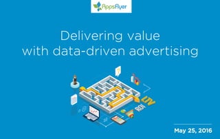 May 25, 2016
Delivering value
with data-driven advertising
 