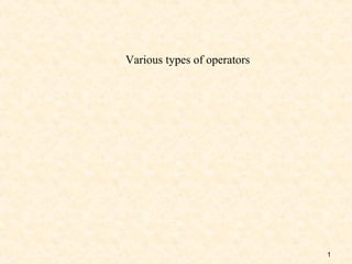 Various types of operators




                             1
 