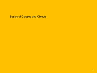 Basics of Classes and Objects




                                1
 