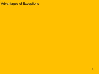 Advantages of Exceptions




                           1
 