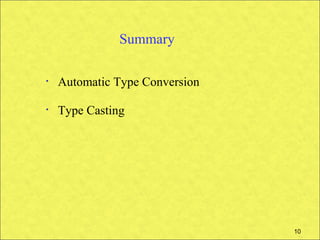 Summary

•   Automatic Type Conversion

•   Type Casting




                                10
 
