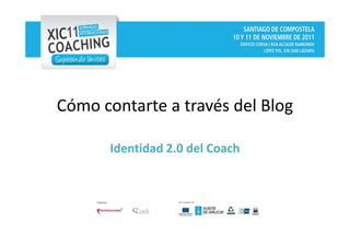 Cómo contarte a través del Blog

      Identidad 2.0 del Coach
 