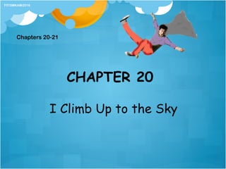 CHAPTER 20
I Climb Up to the Sky
Chapters 20-21
FIT/SMKAM/2016
 