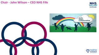 Chair - John Wilson – CEO NHS Fife
 