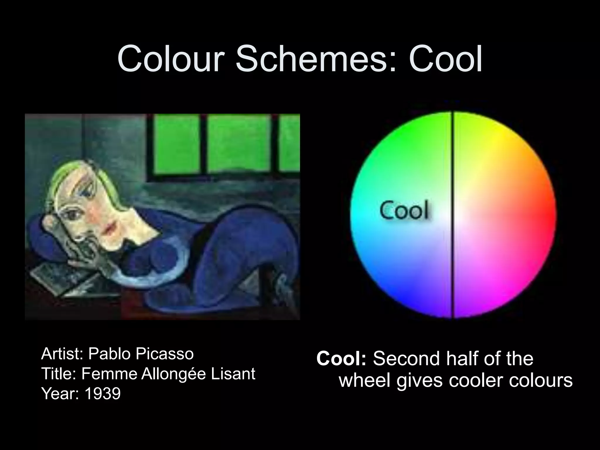 Colour Schemes: Cool
Cool: Second half of the
wheel gives cooler colours
Artist: Pablo Picasso
Title: Femme Allongée Lisant
Year: 1939
 
