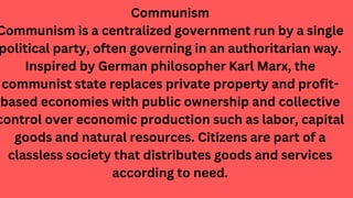 Communism
Communism is a centralized government run by a single
political party, often governing in an authoritarian way.
...
