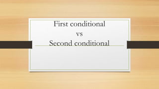 First conditional
vs
Second conditional
 