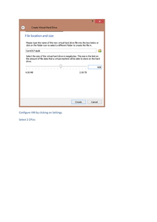 Configure VM by clicking on Settings.
Select 2 CPUs:
 