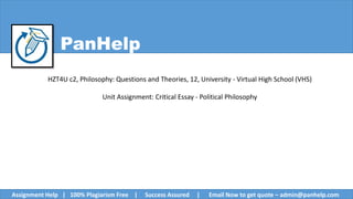 PanHelp
HZT4U c2, Philosophy: Questions and Theories, 12, University - Virtual High School (VHS)
Unit Assignment: Critical Essay ‐ Political Philosophy
Assignment Help | 100% Plagiarism Free | Success Assured | Email Now to get quote – admin@panhelp.com
 