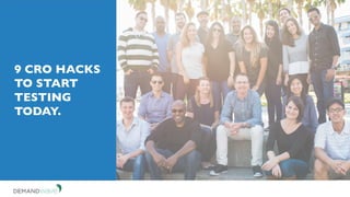 9 CRO HACKS
TO START
TESTING
TODAY.
 
