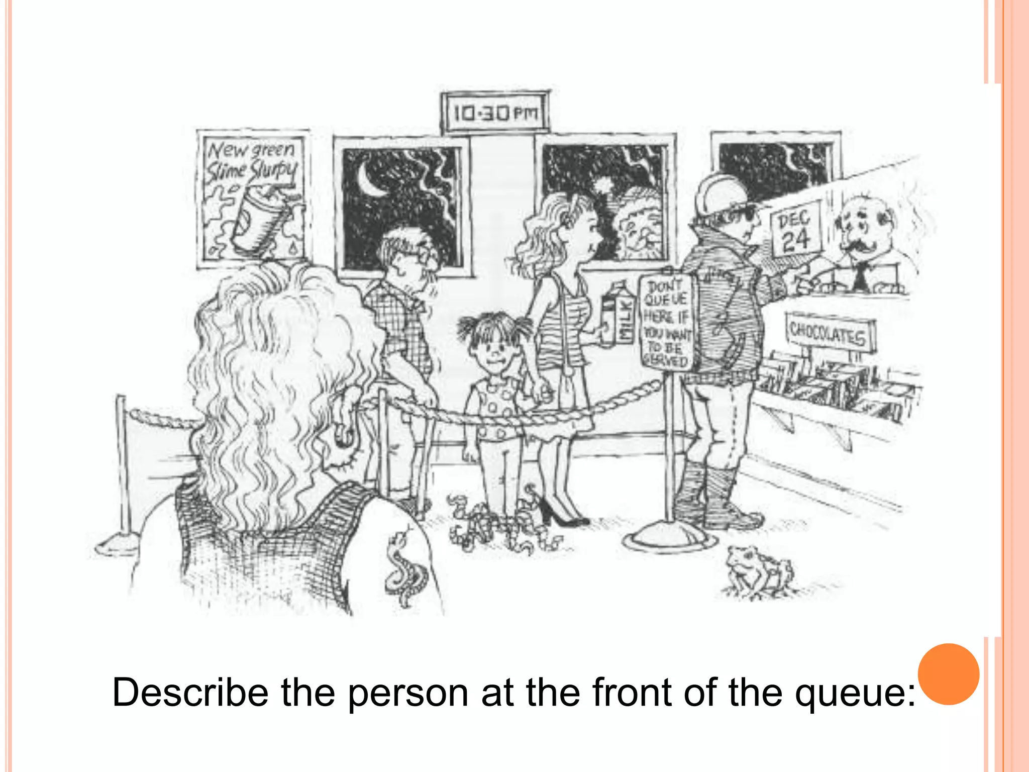 Describe the person at the front of the queue: